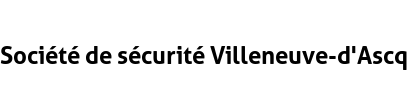 Société de sécurité Villeneuve-d'Ascq